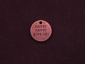 Charm Antique Copper Colored Never Never Give Up Round Tag